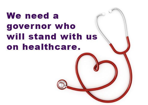 We need a governor who will stand with us on healthcare.