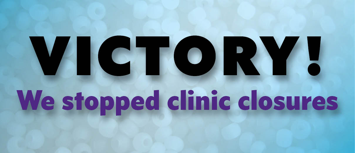 Victory!  We stopped clinic closures