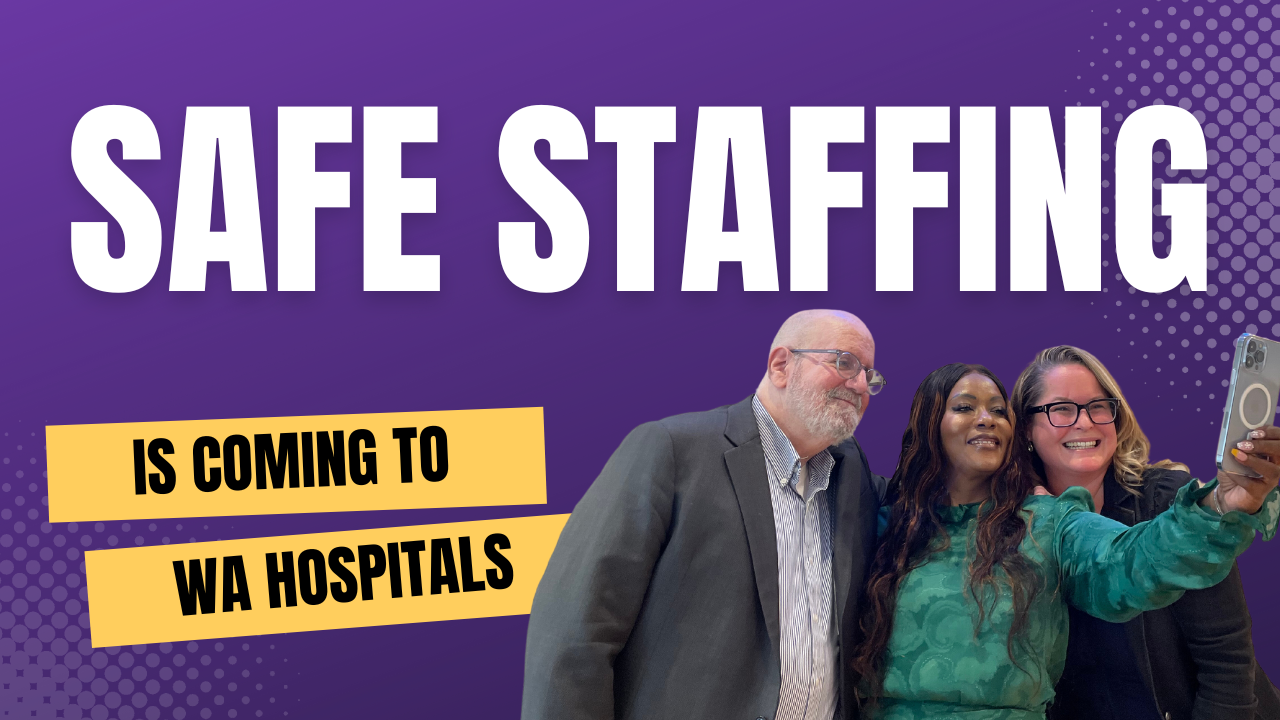 Victory for patient safety Safer staffing is coming to WA hospitals