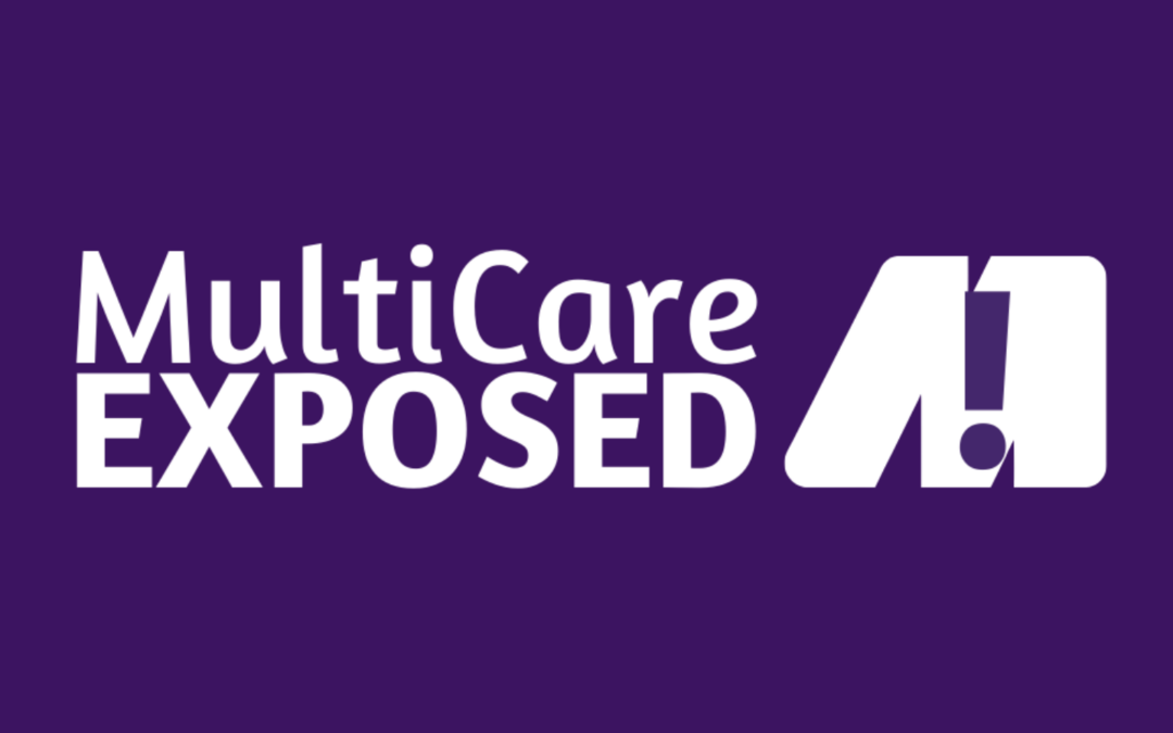 We’re launching MultiCareExposed.org because it’s time for MultiCare to invest in us