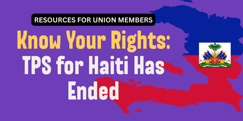 Important Update for Our Members: TPS for Haiti Has Ended. Know Your Rights.